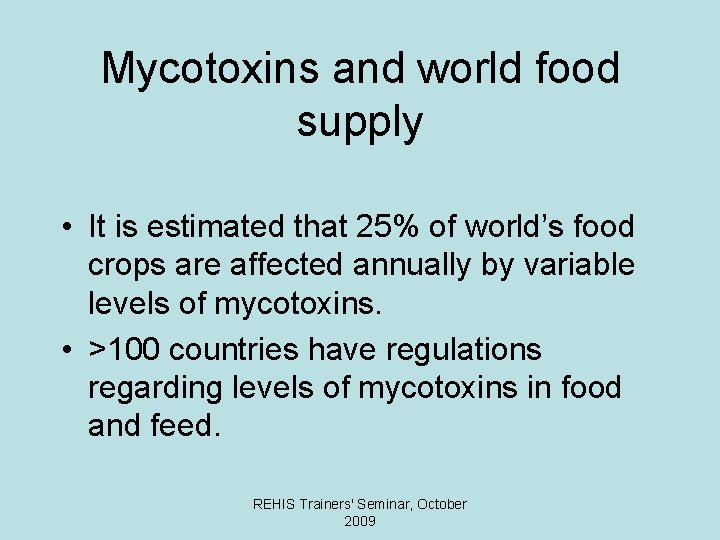 Mycotoxins and world food supply • It is estimated that 25% of world’s food