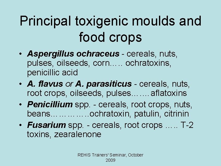 Principal toxigenic moulds and food crops • Aspergillus ochraceus - cereals, nuts, pulses, oilseeds,