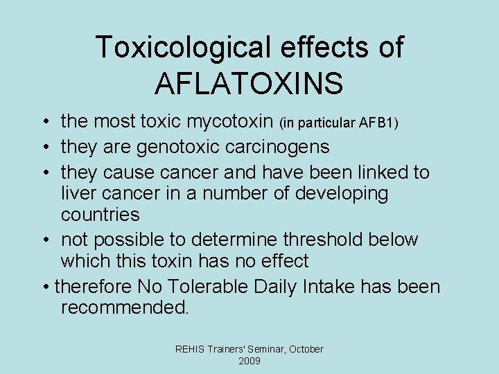 Toxicological effects of AFLATOXINS • the most toxic mycotoxin (in particular AFB 1) •