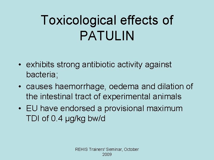 Toxicological effects of PATULIN • exhibits strong antibiotic activity against bacteria; • causes haemorrhage,