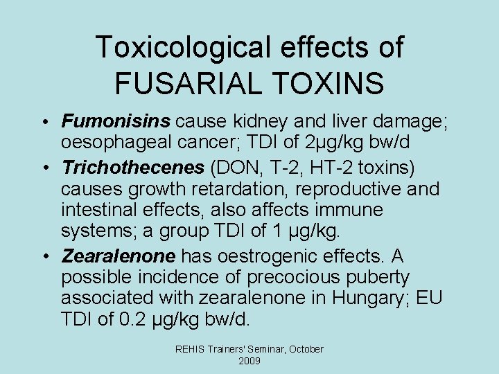 Toxicological effects of FUSARIAL TOXINS • Fumonisins cause kidney and liver damage; oesophageal cancer;