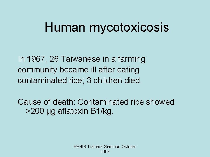 Human mycotoxicosis In 1967, 26 Taiwanese in a farming community became ill after eating