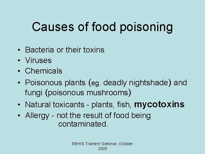 Causes of food poisoning • • Bacteria or their toxins Viruses Chemicals Poisonous plants