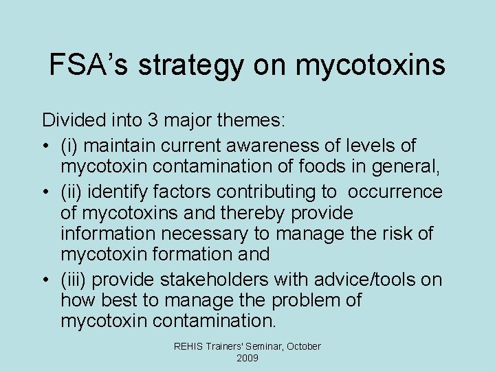 FSA’s strategy on mycotoxins Divided into 3 major themes: • (i) maintain current awareness