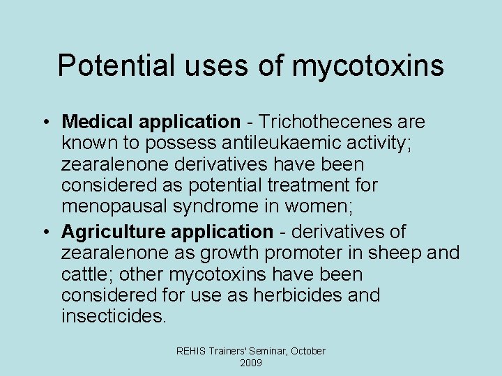 Potential uses of mycotoxins • Medical application - Trichothecenes are known to possess antileukaemic