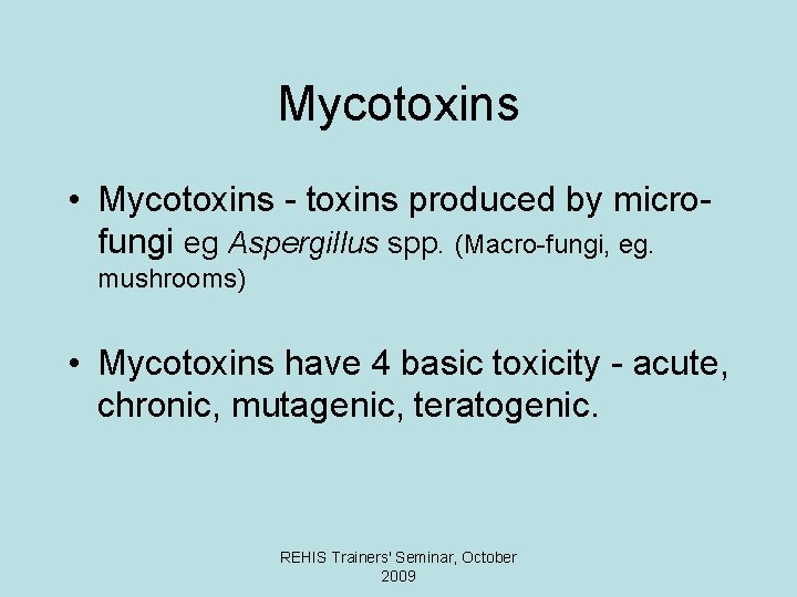 Mycotoxins • Mycotoxins - toxins produced by microfungi eg Aspergillus spp. (Macro-fungi, eg. mushrooms)