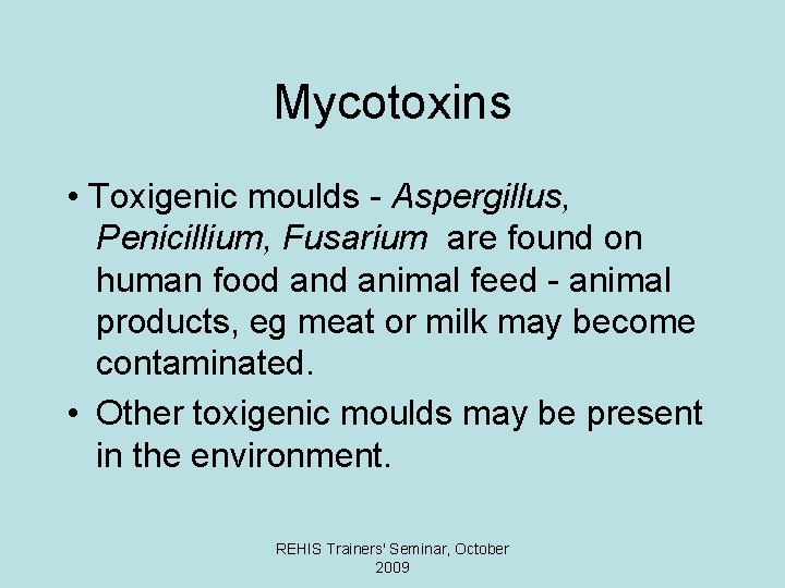 Mycotoxins • Toxigenic moulds - Aspergillus, Penicillium, Fusarium are found on human food animal