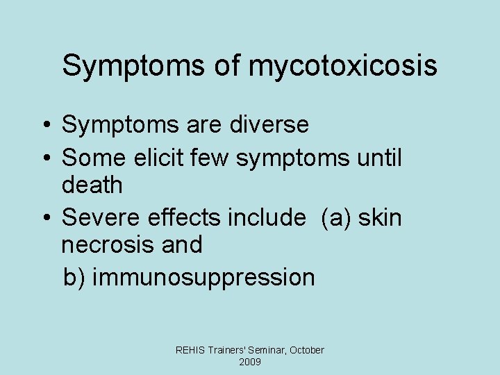 Symptoms of mycotoxicosis • Symptoms are diverse • Some elicit few symptoms until death