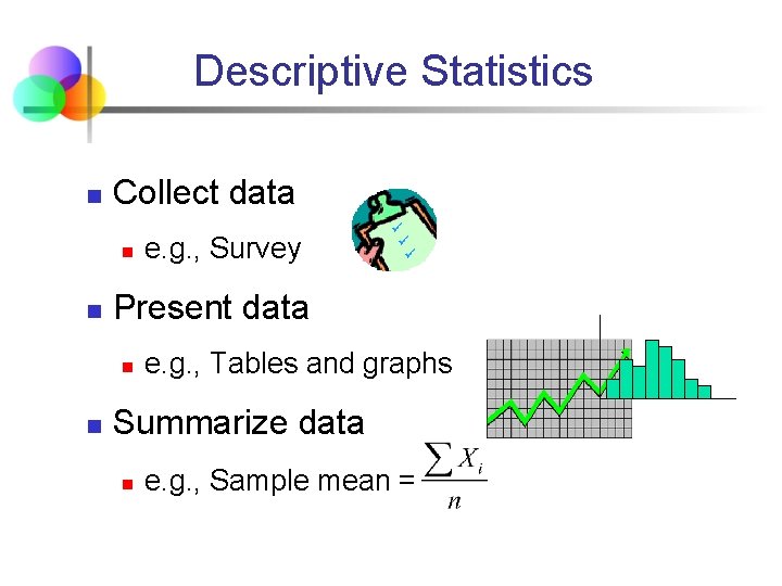 Descriptive Statistics n Collect data n n Present data n n e. g. ,