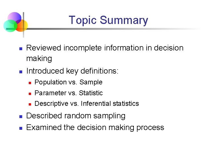 Topic Summary n n Reviewed incomplete information in decision making Introduced key definitions: n