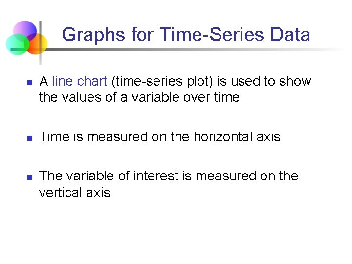 Graphs for Time-Series Data n n n A line chart (time-series plot) is used