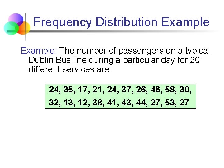 Frequency Distribution Example: The number of passengers on a typical Dublin Bus line during