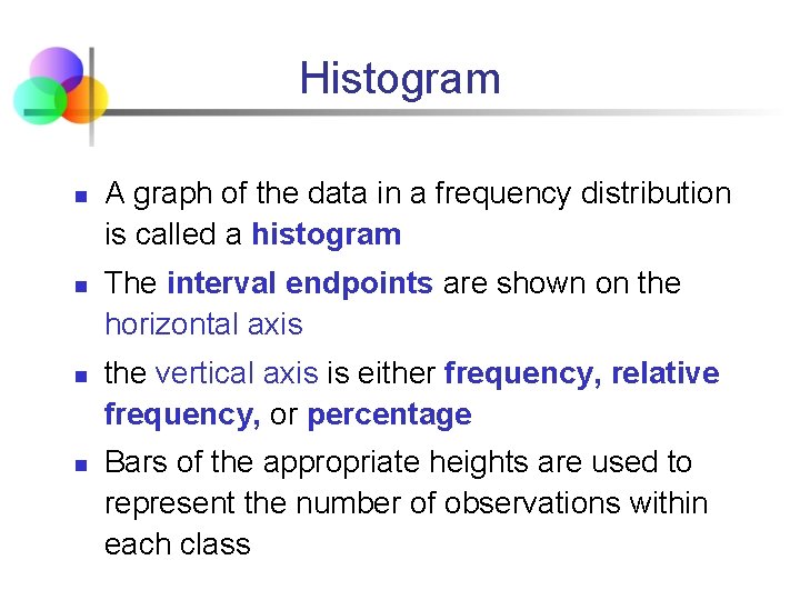 Histogram n n A graph of the data in a frequency distribution is called