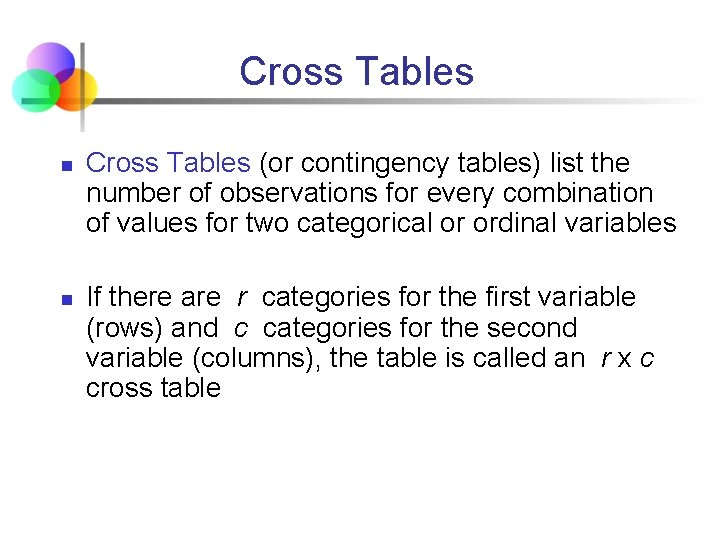 Cross Tables n n Cross Tables (or contingency tables) list the number of observations