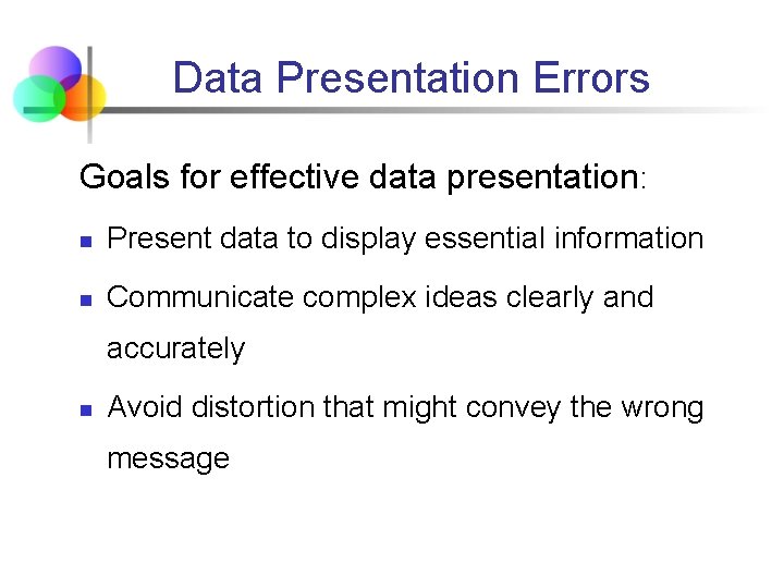 Data Presentation Errors Goals for effective data presentation: n Present data to display essential