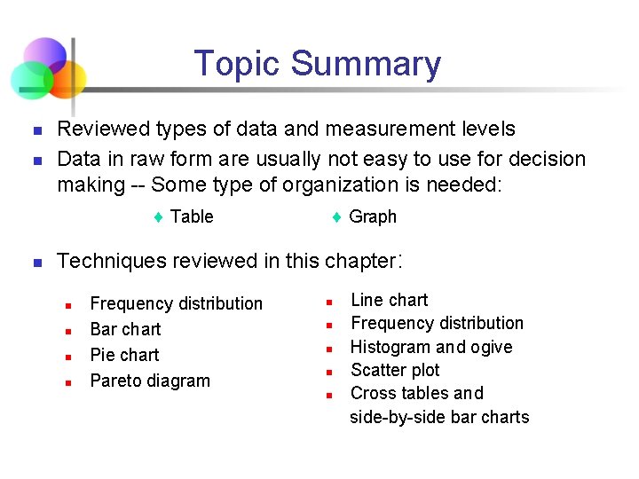 Topic Summary n n Reviewed types of data and measurement levels Data in raw