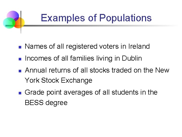 Examples of Populations n Names of all registered voters in Ireland n Incomes of