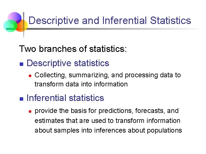 Descriptive and Inferential Statistics Two branches of statistics: n Descriptive statistics n n Collecting,