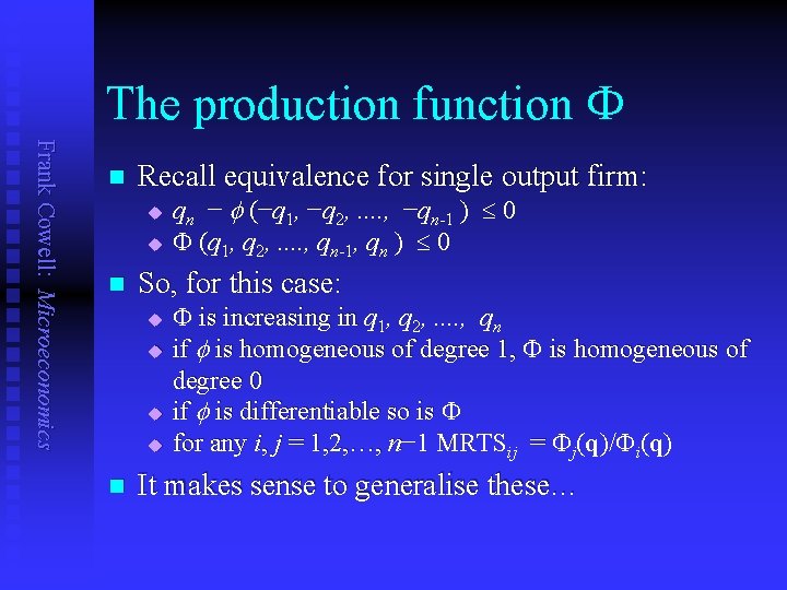 The production function F Frank Cowell: Microeconomics n Recall equivalence for single output firm: