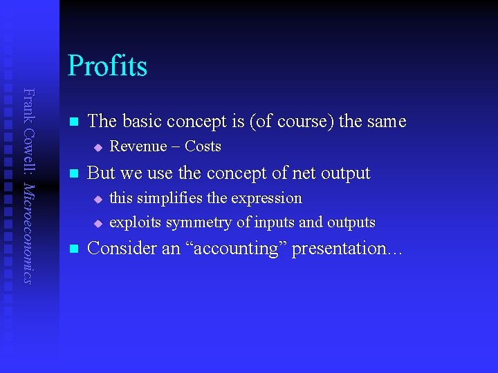 Profits Frank Cowell: Microeconomics n The basic concept is (of course) the same u