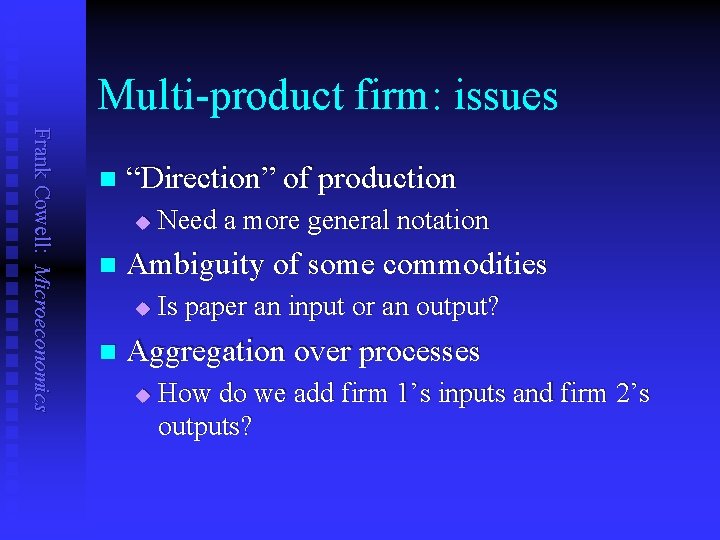 Multi-product firm: issues Frank Cowell: Microeconomics n “Direction” of production u n Ambiguity of