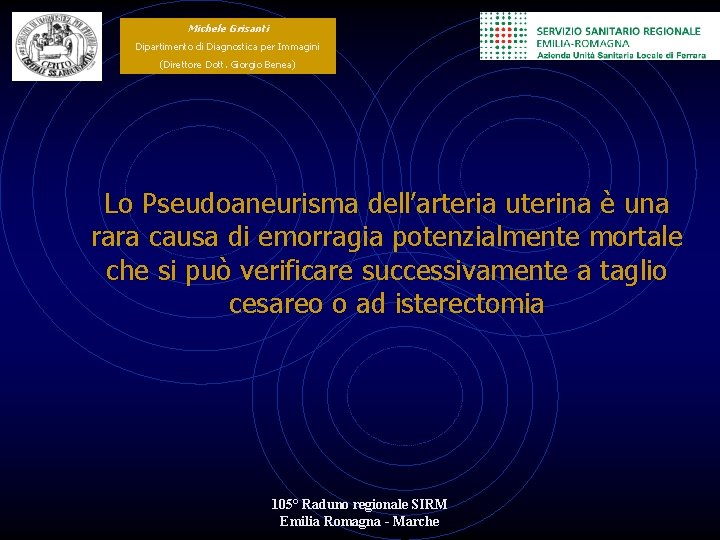 Michele Grisanti Dipartimento di Diagnostica per Immagini (Direttore Dott. Giorgio Benea) Lo Pseudoaneurisma dell’arteria