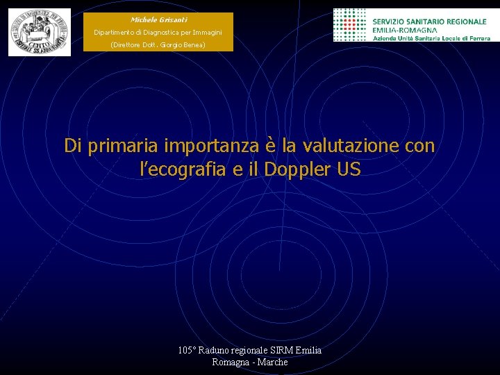 Michele Grisanti Dipartimento di Diagnostica per Immagini (Direttore Dott. Giorgio Benea) Di primaria importanza