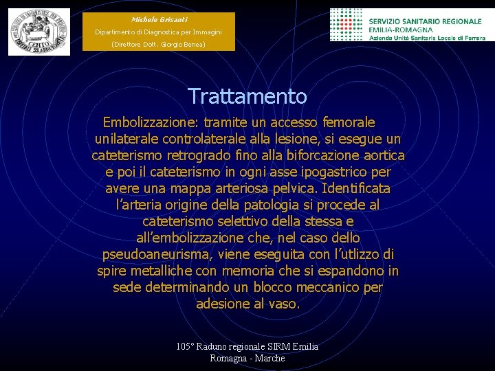 Michele Grisanti Dipartimento di Diagnostica per Immagini (Direttore Dott. Giorgio Benea) Trattamento Embolizzazione: tramite