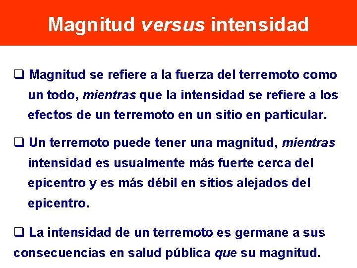 Magnitud versus intensidad q Magnitud se refiere a la fuerza del terremoto como un Magnitud versus intensidad q Magnitud se refiere a la fuerza del terremoto como un