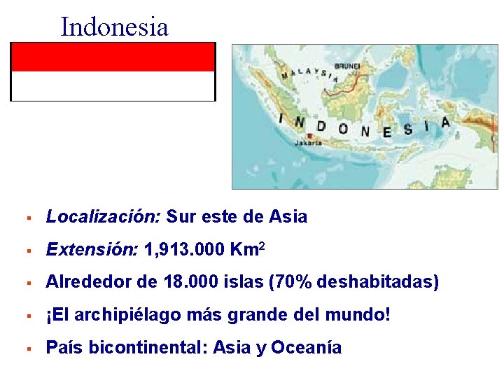 Indonesia § Localización: Sur este de Asia § Extensión: 1, 913. 000 Km 2