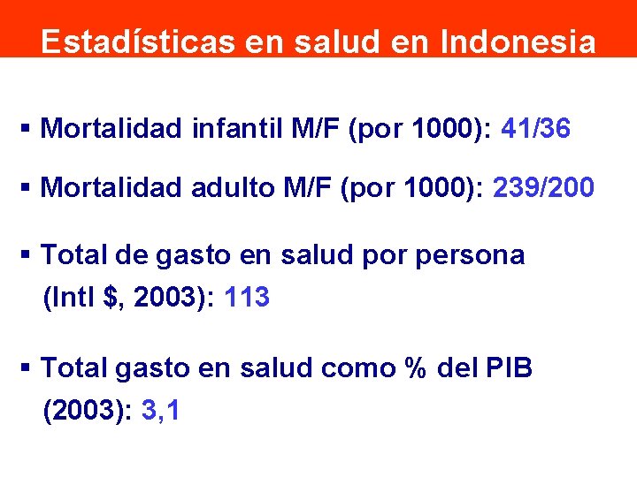 Estadísticas en salud en Indonesia § Mortalidad infantil M/F (por 1000): 41/36 § Mortalidad Estadísticas en salud en Indonesia § Mortalidad infantil M/F (por 1000): 41/36 § Mortalidad