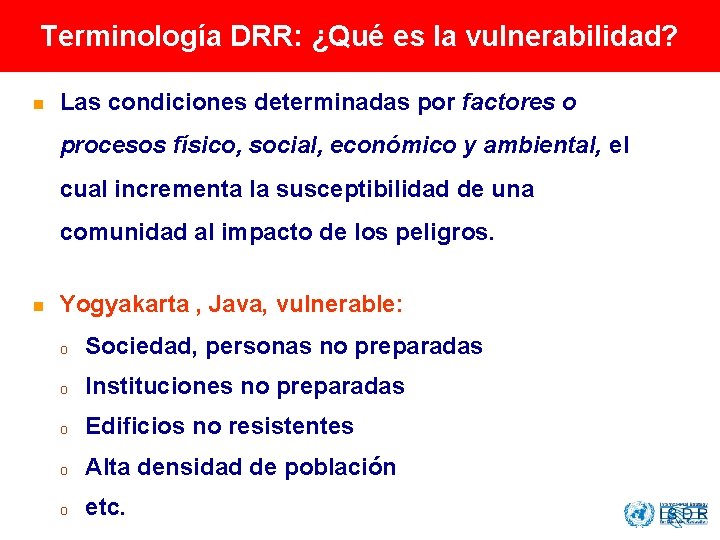 Terminología DRR: ¿Qué es la vulnerabilidad? n Las condiciones determinadas por factores o procesos