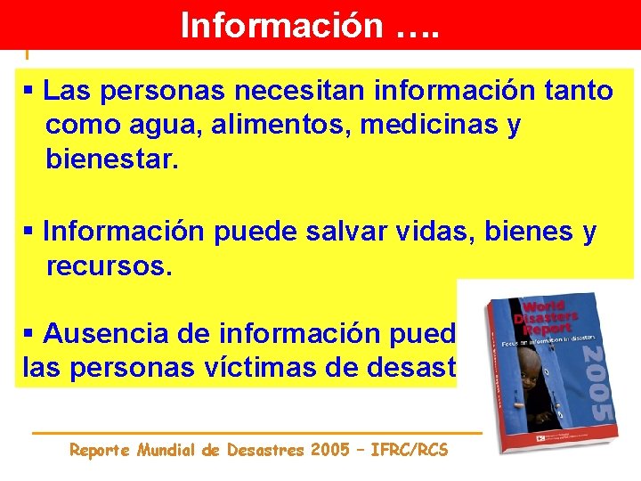 Información …. § Las personas necesitan información tanto como agua, alimentos, medicinas y bienestar.