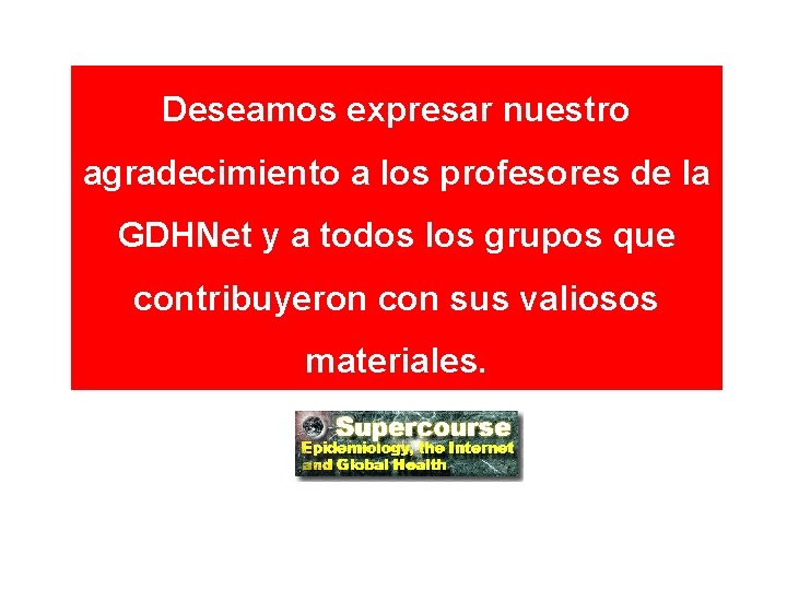 Deseamos expresar nuestro agradecimiento a los profesores de la GDHNet y a todos los