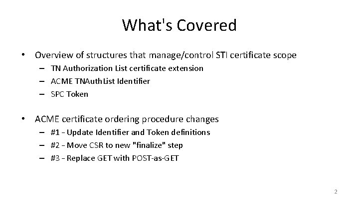 What's Covered • Overview of structures that manage/control STI certificate scope – TN Authorization What's Covered • Overview of structures that manage/control STI certificate scope – TN Authorization