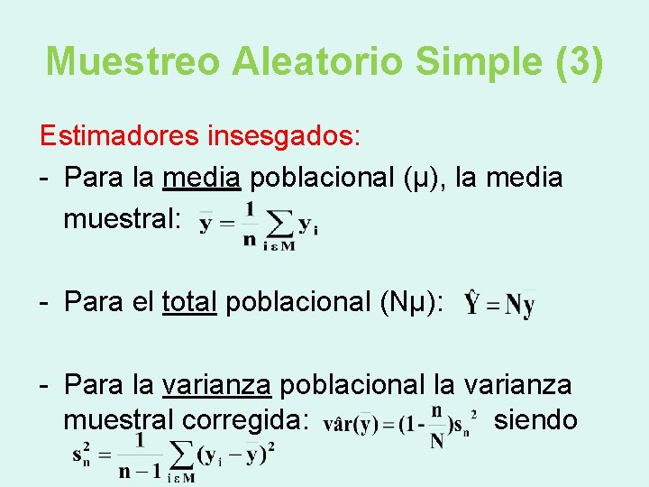 Muestreo Aleatorio Simple (3) Estimadores insesgados: - Para la media poblacional (μ), la media