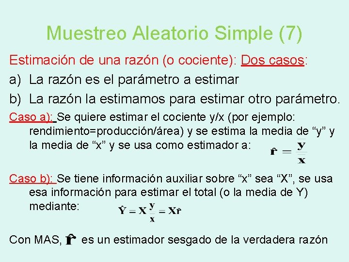 Muestreo Aleatorio Simple (7) Estimación de una razón (o cociente): Dos casos: a) La