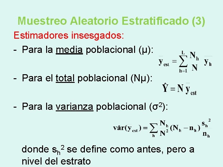 Muestreo Aleatorio Estratificado (3) Estimadores insesgados: - Para la media poblacional (μ): - Para