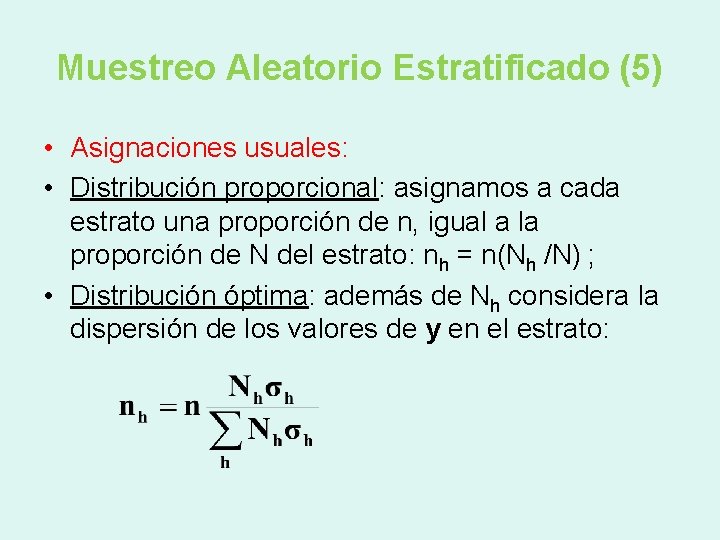 Muestreo Aleatorio Estratificado (5) • Asignaciones usuales: • Distribución proporcional: asignamos a cada estrato