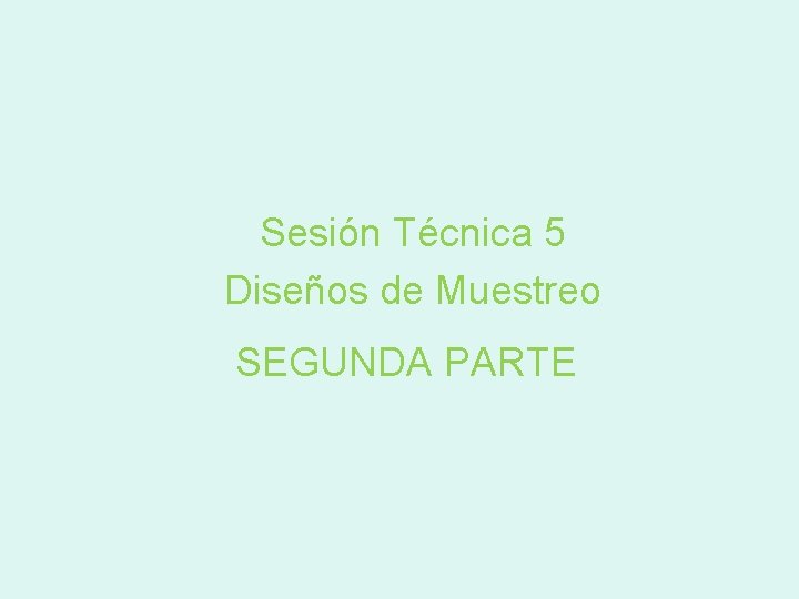 Sesión Técnica 5 Diseños de Muestreo SEGUNDA PARTE 