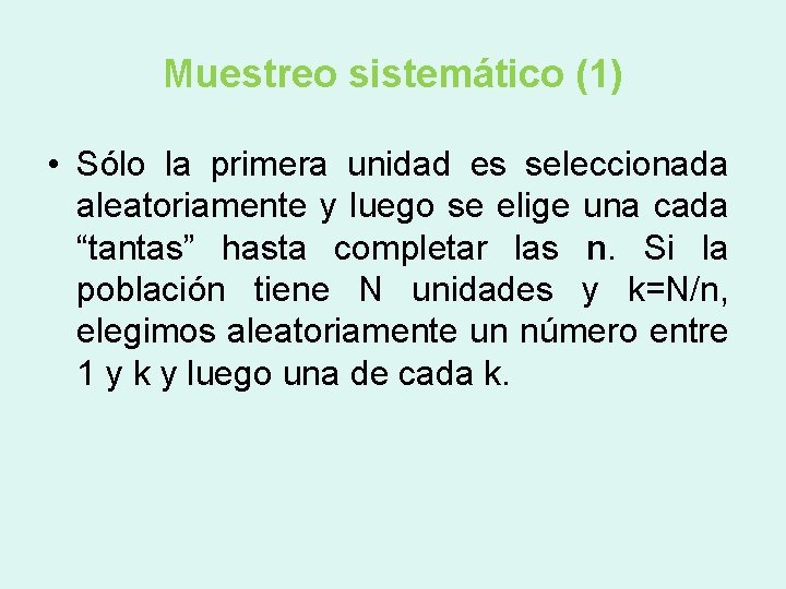 Muestreo sistemático (1) • Sólo la primera unidad es seleccionada aleatoriamente y luego se