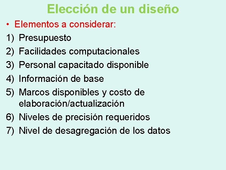 Elección de un diseño • Elementos a considerar: 1) Presupuesto 2) Facilidades computacionales 3)