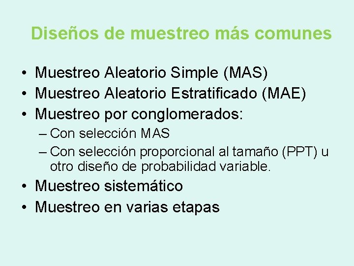 Diseños de muestreo más comunes • Muestreo Aleatorio Simple (MAS) • Muestreo Aleatorio Estratificado