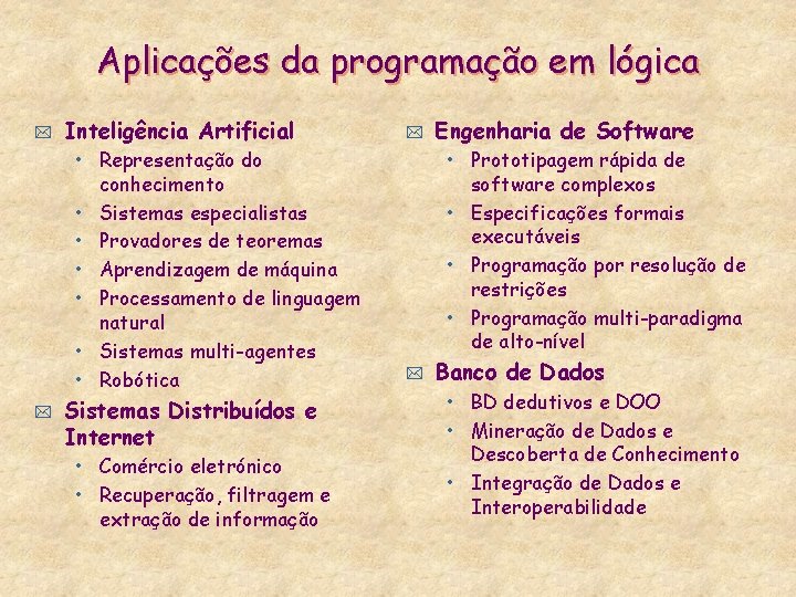 Aplicações da programação em lógica * Inteligência Artificial • Representação do conhecimento • Sistemas