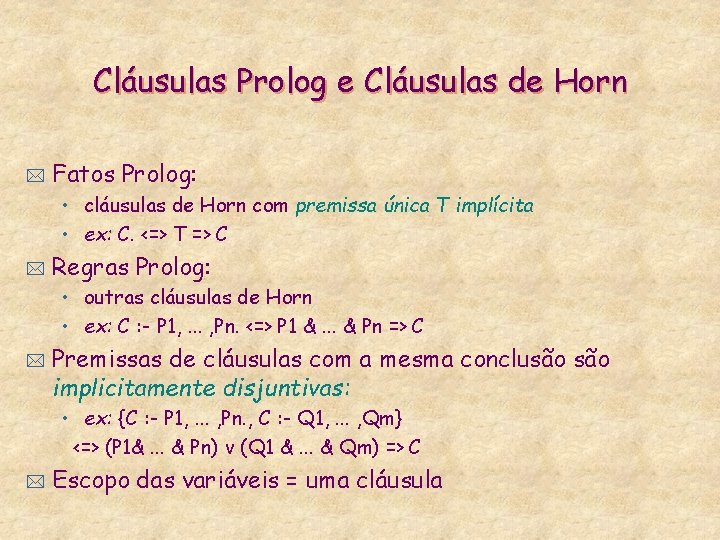 Cláusulas Prolog e Cláusulas de Horn * Fatos Prolog: • cláusulas de Horn com