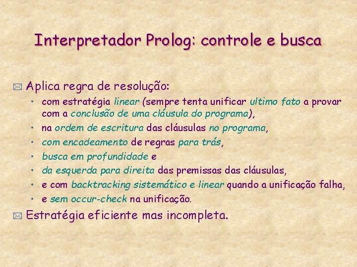 Interpretador Prolog: controle e busca * Aplica regra de resolução: • com estratégia linear