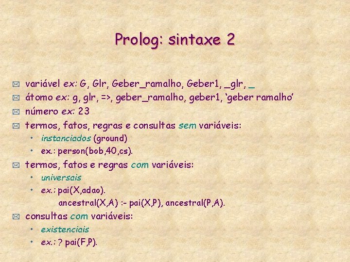 Prolog: sintaxe 2 * * variável ex: G, Glr, Geber_ramalho, Geber 1, _glr, _