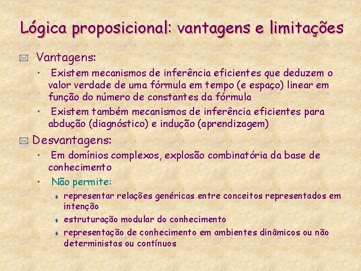 Lógica proposicional: vantagens e limitações * Vantagens: • Existem mecanismos de inferência eficientes que