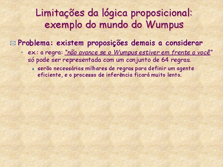 Limitações da lógica proposicional: exemplo do mundo do Wumpus * Problema: existem proposições demais