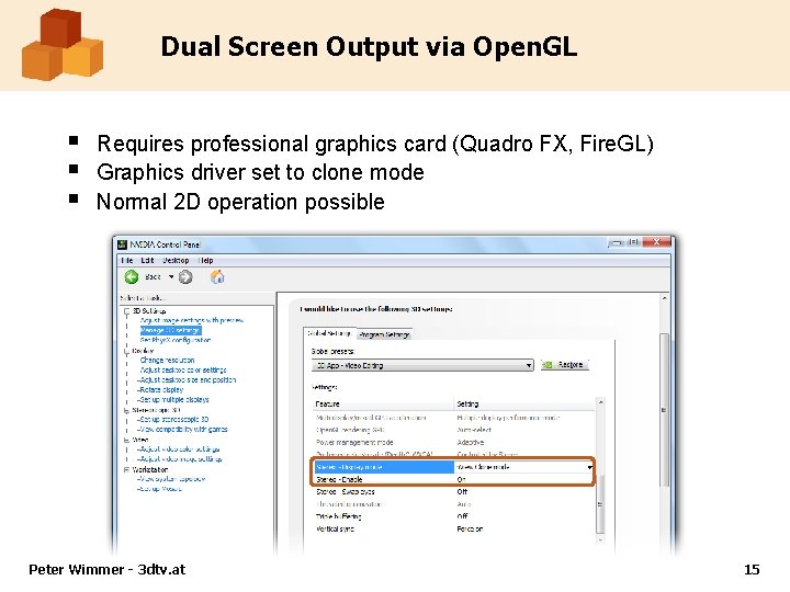 Dual Screen Output via Open. GL § § § Requires professional graphics card (Quadro